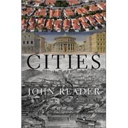 Cities A Magisterial Exploration of the Nature of the City from its Beginnings to Contemporary Tokyo, the Largest City the World has Known