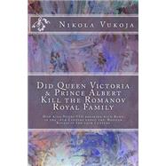 Did Queen Victoria & Prince Albert Kill the Romanov Royal Family