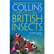Complete British Guides: Collins Complete Guide to British Insects; A Photographic Guide to Every Common Species