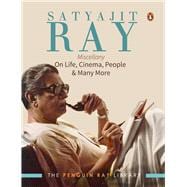Satyajit Ray Miscellany On Life, Cinema, People & Much More