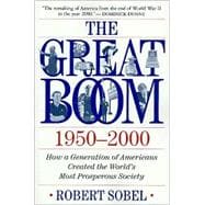 The Great Boom 1950-2000 How a Generation of Americans Created the World's Most Prosperous Society