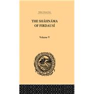 The Shahnama of Firdausi: Volume V