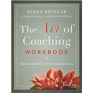 The Art of Coaching Workbook Tools to Make Every Conversation Count