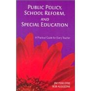 Public Policy, School Reform, and Special Education : A Practical Guide for Every Teacher