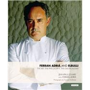 Ferran Adria and elBulli The Art, The Philosophy, The Gastronomy