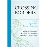 Crossing Borders Essays on Literature, Culture, and Society in Honor of Amritjit Singh