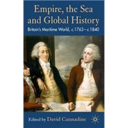 Empire, The Sea and Global History Britain's Maritime World, 1763-1833