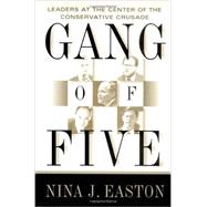 Gang of Five : Leaders at the Center of the Conservative Ascendacy