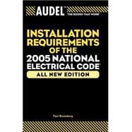 Audel Installation Requirements of the 2005 National Electrical Code