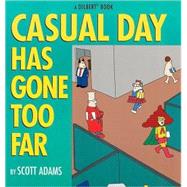 Casual Day Has Gone Too Far A Dilbert Book