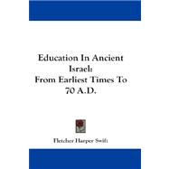 Education in Ancient Israel : From Earliest Times to 70 A. D.