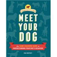 Meet Your Dog The Game-Changing Guide to Understanding Your Dog's Behavior (Dog Training Book, Dog Breed Behavior Book)