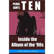 Pearl Jam's Ten: Inside the Album of the '90s
