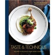 Taste & Technique Recipes to Elevate Your Home Cooking [A Cookbook]