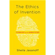 The Ethics of Invention Technology and the Human Future