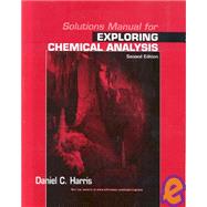 Solutions Manual for Exploring Chemical Analysis, Second Edition
