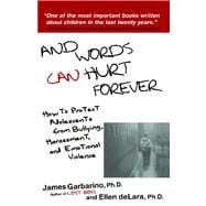 And Words Can Hurt Forever How to Protect Adolescents from Bullying, Harassment, and Emotional Violence