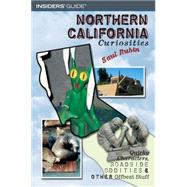 Northern California Curiosities : Quirky Characters, Roadside Oddities, and Other Offbeat Stuff