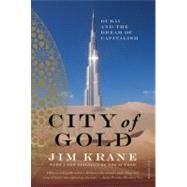 City of Gold : Dubai and the Dream of Capitalism