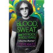 Blood, Sweat, and My Rock 'n' Roll Years Is Steve Katz a Rock Star?