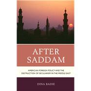 After Saddam American Foreign Policy and the Destruction of Secularism in the Middle East