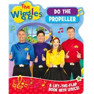 The Wiggles Lift-the-Flap Book with Lyrics: Do the Propeller