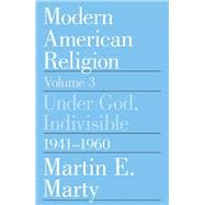 Modern American Religion: Under God, Indivisible, 1941-1960