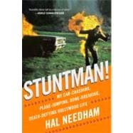 Stuntman! My Car-Crashing, Plane-Jumping, Bone-Breaking, Death-Defying Hollywood Life