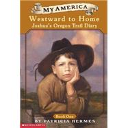 My America: Westward to Home Joshua's Oregon Trail Diary, Book One