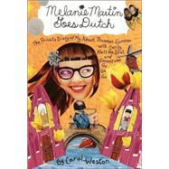 Melanie Martin Goes Dutch : The Private Diary of My Almost Bummer Summer with Cecily, Matt the Brat, and Vincent Van Go Go Go