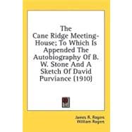 The Cane Ridge Meeting-House; To Which Is Appended The Autobiography Of B. W. Stone And A Sketch Of David Purviance