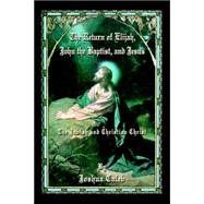 The Return of Elijah, John the Baptist, and Jesus: The Jewish and Christian Christ