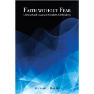 Faith Without Fear Unresolved Issues in Modern Orthodoxy