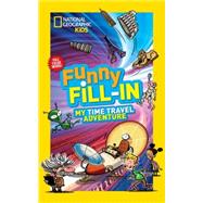 National Geographic Kids Funny Fill-in: My Time Travel Adventure