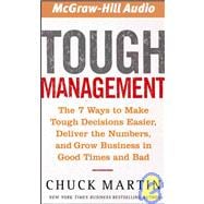 Tough Management: The 7 Ways to Make Tough Decisions Easier, Deliver the Numbers, And Grow Business in Good Times And Bad