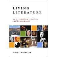 Living Literature : An Introduction to Fiction, Poetry, Drama
