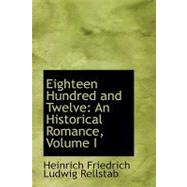 Eighteen Hundred And : An Historical Romance, Volume I