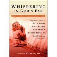 Whispering in God's Ear : True Stories Inspiring Childlike Faith