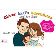 Oliver Axel's Adventures: Here I Am, World!; Learning to Understand Myself