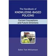 The Handbook of Knowledge-Based Policing Current Conceptions and Future Directions
