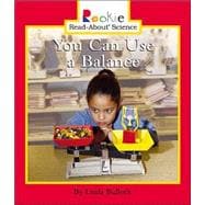You Can Use a Balance (Rookie Read-About Science: Physical Science: Previous Editions)