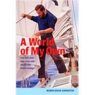 A World of My Own The first ever non-stop solo round the world voyage