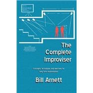 The Complete Improviser Concepts, Techniques, and Exercises for Long Form Improvisation