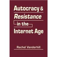 Autocracy and Resistance in the Internet Age