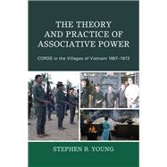 The Theory and Practice of Associative Power CORDS in the Villages of Vietnam 1967–1972