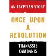 Once Upon A Revolution An Egyptian Story