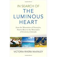 In Search of the Luminous Heart From the Mountains of Naranjito, Puerto Rico to the Mountains of Crestone, Colorado