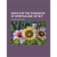 Hints for the 'evidences of Spiritualism', by M.p.