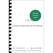 Global Trends 2005 an Owner's Manual for the Next Decade : An Owner's Manual for the Next Decade