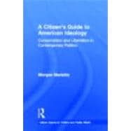 A CitizenÆs Guide to American Ideology: Conservatism and Liberalism in Contemporary Politics